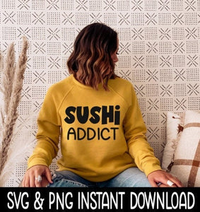 Sushi Addict Tee SVG Files, Sushi Addict SVG Sweatshirt SvG, Instant Download, Cricut Cut Files, Silhouette Cut Files, Download, Print