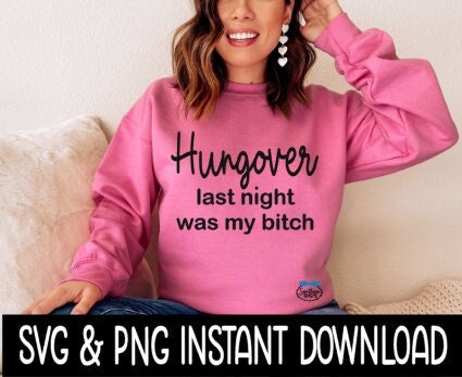 Hungover Last Night Was My Bitch SVG, Hungover Tee SVG Files, Sweatshirt SvG, Instant Download, Cricut Cut Files, Silhouette Cut Files, Download