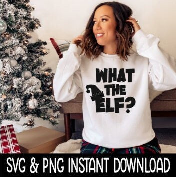 What The Elf SVG, Tee Shirt SVG, Christmas Sweatshirt SvG Instant Download, Cricut Cut File, Silhouette Cut File, Download Print