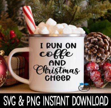 I Run On Coffee And Christmas Cheer SVG, Holiday Mug SVG File, Instant Download, Cricut Cut Files, Silhouette Cut File, Download, Print