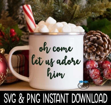 Oh Come Let Us Adore Him SVG, Holiday Mug File, Tee Shirt SvG Instant Download, Cricut Cut Files, Silhouette Cut File, Download, Print