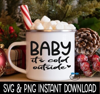 Baby It's Cold Outside SVG, Holiday Mug SVG File, Tee Shirt SvG Instant Download, Cricut Cut Files, Silhouette Cut File, Download, Print