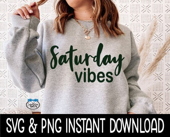 Saturday Vibes SVG, Tee SVG Files, Sweatshirt SvG, Instant Download, Cricut Cut File, Silhouette Cut Files, Download, Print