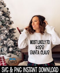 Most Likely To Kiss Santa Claus SVG, Christmas Shirt SvG Instant Download, Cricut Cut File, Silhouette Cut File, Download Print