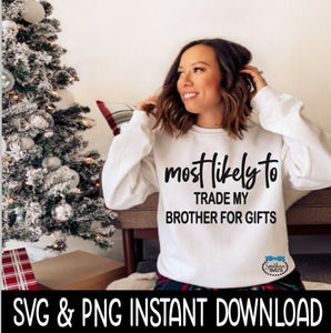 Most Likely To Trade My Brother For Gifts SVG Christmas Shirt SvG Instant Download, Cricut Cut File, Silhouette Cut File, Download Print
