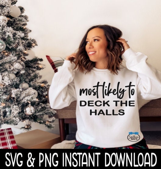 Most Likely To Deck The Halls SVG, Christmas Shirt SvG Instant Download, Cricut Cut File, Silhouette Cut File, Download Print