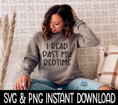 I Read Past My Bedtime SVG, Tee SVG Files, Sweatshirt SvG, Instant Download, Cricut Cut Files, Silhouette Cut Files, Download, Print