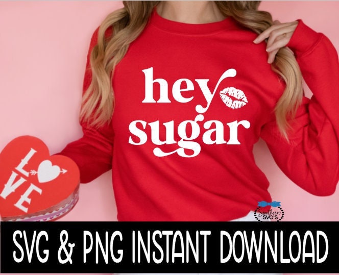 Valentine's Day SVG, Hey Sugar SVG, Wine Glass SvG, Funny SVG, Instant Download, Cricut Cut Files, Silhouette Cut Files, Print