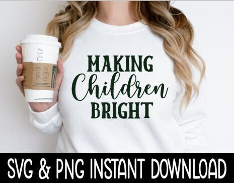Making Children Bright Teacher SVG, Christmas SVG, Sweatshirt SVG Instant Download, Cricut Cut File, Silhouette Cut File, Download Print