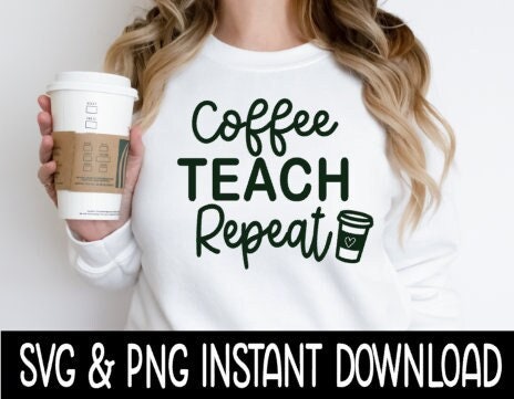 Coffee Teach Repeat Teacher SVG, Sweatshirt SVG Instant Download, Cricut Cut File, Silhouette Cut File, Download Print