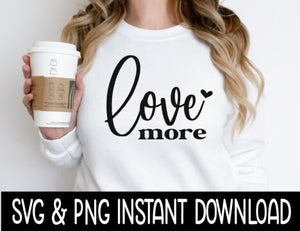 Love More SVG, PnG Valentine's Day SVG Wine Glass SVG, Funny SVG, Instant Download, Cricut Cut Files, Silhouette Cut Files, Print