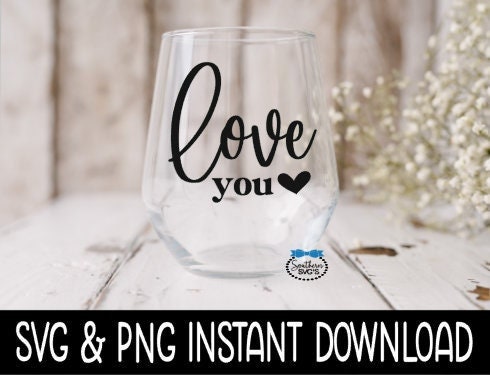 Love You Valentine's Day SVG, Valentine's Day PnG, Wine Glass SVG, Funny SVG, Instant Download, Cricut Cut Files, Silhouette Cut File, Print