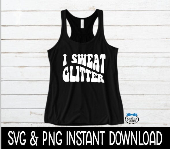 I Sweat Glitter SVG, Workout SVG File, Exercise Tee SVG, Wavy Letters PnG Instant Download, Cricut Cut Files, Silhouette Cut Files, Download