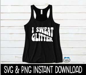 I Sweat Glitter SVG, Workout SVG File, Exercise Tee SVG, Wavy Letters PnG Instant Download, Cricut Cut Files, Silhouette Cut Files, Download