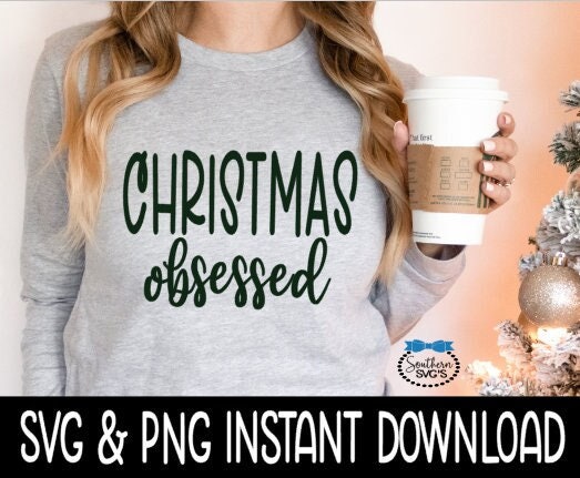 Christmas Obsessed SVG, Shirt SVG Christmas Sweatshirt SvG Instant Download, Cricut Cut File, Silhouette Cut File, Download Print
