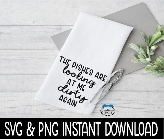 Tea Towel SVG, Farmhouse Tea Towel SVG File, The Dishes Are Looking Instant Download, Cricut Cut File, Silhouette Cut Files, Download, Print