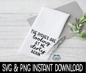 Tea Towel SVG, Farmhouse Tea Towel SVG File, The Dishes Are Looking Instant Download, Cricut Cut File, Silhouette Cut Files, Download, Print
