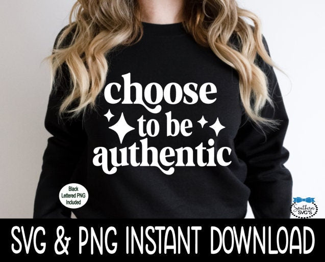 Choose To Be Authentic SVG, Choose To Be Authentic Sweatshirt SvG, Instant Download, Cricut Cut Files, Silhouette Cut Files, Download