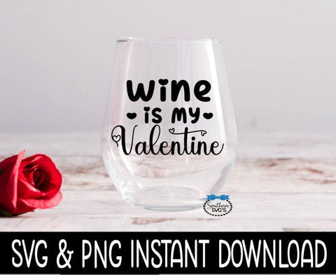 Valentine's Day SVG, Wine Is My Valentine SVG, Wine Glass SvG, Funny SVG, Instant Download, Cricut Cut Files, Silhouette Cut Files, Print