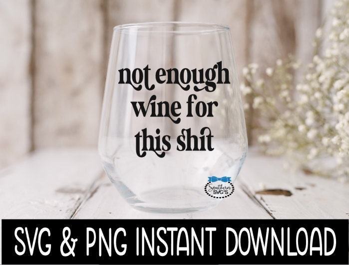 Not Enough Wine For This Shit SVG, Funny Wine SVG File Instant Download, Cricut Cut File, Silhouette Cut File, Download