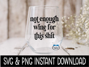 Not Enough Wine For This Shit SVG, Funny Wine SVG File Instant Download, Cricut Cut File, Silhouette Cut File, Download