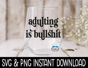 Adulting Is Bullshit SVG, PNG Funny Wine SVG File Instant Download, Cricut Cut File, Silhouette Cut File, Download