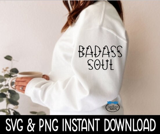 Badass Soul SVG, Badass Soul, Sweatshirt Files, Instant Download, Cricut Cut Files, Silhouette Cut Files, Download, Print