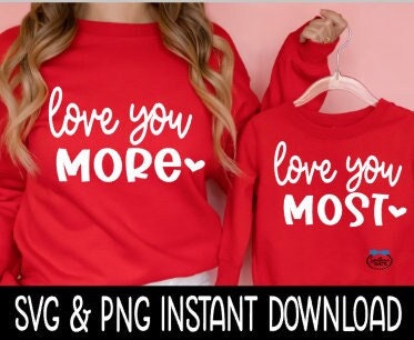 Love Your More Love You Most SVG, Mom And Child Valentine's Day Tee SVG, Funny SVG, Instant Download, Cricut Cut Files, Silhouette Cut Files, Print