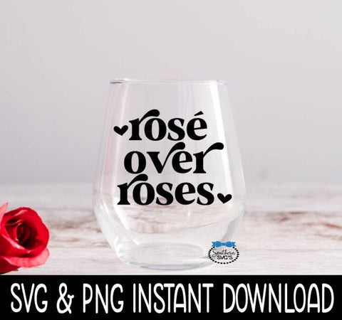 Valentine's Day SVG, Rose Over Roses Wine SVG, Funny Wine Glass SvG,  Instant Download, Cricut Cut File, Silhouette Cut File