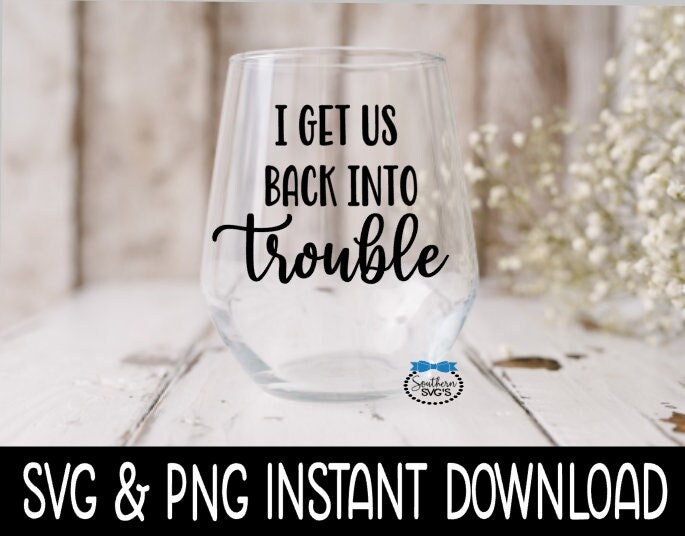 I Get Us Back Into Trouble SVG, PNG, Funny Adult SVG, Instant Download, Cricut Cut File, Silhouette Cut File, Download, Print