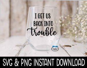 I Get Us Back Into Trouble SVG, PNG, Funny Adult SVG, Instant Download, Cricut Cut File, Silhouette Cut File, Download, Print