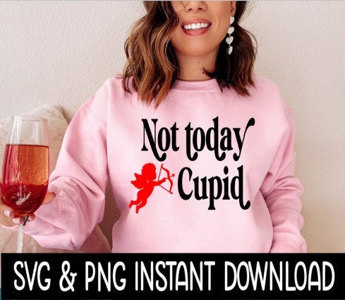 Not Today Cupid Valentine's Day SVG, Funny Valentine's Wine Glass SVG, Instant Download, Cricut Cut Files, Silhouette Cut Files, Print