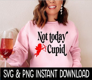 Not Today Cupid Valentine's Day SVG, Funny Valentine's Wine Glass SVG, Instant Download, Cricut Cut Files, Silhouette Cut Files, Print