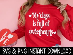 Valentine's Day SVG, My Class Is Full Of Sweethearts SVG, Teacher SVG, Instant Download, Cricut Cut Files, Silhouette Cut Files, Print
