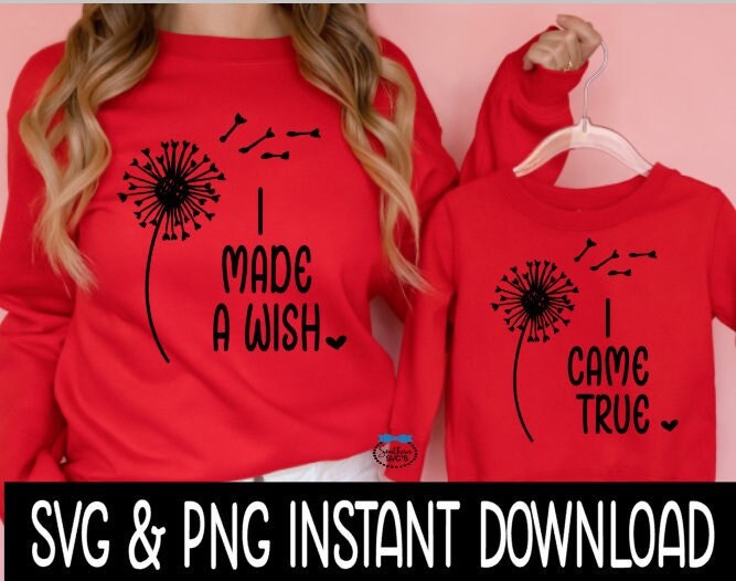 I Made A Wish SvG, I Came True SvG, Mom And Child Matching Tee SvG, Instant Download, Cricut Cut Files, Silhouette Cut Files, Print