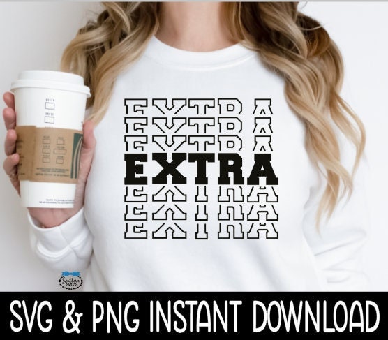 Extra SVG, Extra Tee SVG Files, Extra Multi Sweatshirt SvG, Instant Download, Cricut Cut Files, Silhouette Cut Files, Download, Print