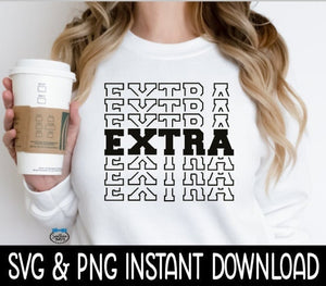 Extra SVG, Extra Tee SVG Files, Extra Multi Sweatshirt SvG, Instant Download, Cricut Cut Files, Silhouette Cut Files, Download, Print