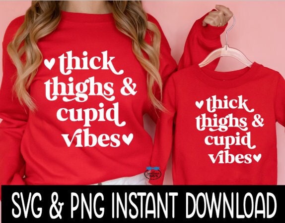 Valentine's Day SVG, Thick Thighs And Cupid Vibes SVG, Tee Shirt PnG Instant Download, Cricut Cut Files, Silhouette Cut Files, Print