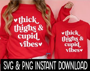 Valentine's Day SVG, Thick Thighs And Cupid Vibes SVG, Tee Shirt PnG Instant Download, Cricut Cut Files, Silhouette Cut Files, Print