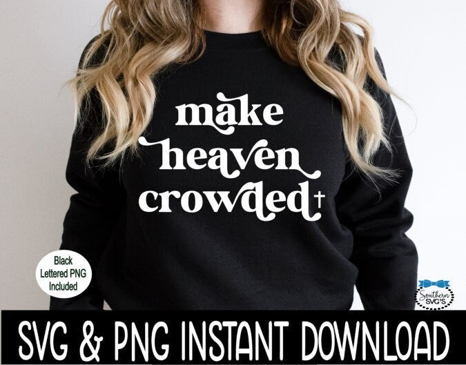 Make Heaven Crowded SVG, Make Heaven Crowded Tee SVG, Inspirational Religious SvG Instant Download, Cricut Cut Files, Silhouette Cut File, Print