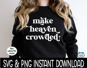 Make Heaven Crowded SVG, Make Heaven Crowded Tee SVG, Inspirational Religious SvG Instant Download, Cricut Cut Files, Silhouette Cut File, Print