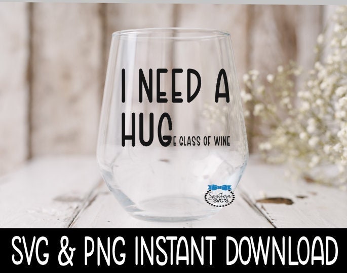 I Need A Huge Glass Of Wine SVG, Funny Wine SVG Files, Instant Download, Cricut Cut Files, Silhouette Cut Files, Download, Print