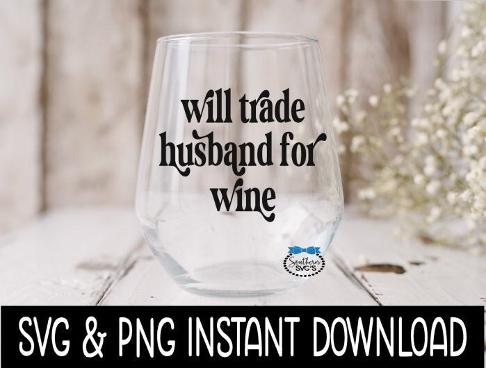 Will Trade Husband For Wine SVG, Funny Wine SVG File Instant Download, Cricut Cut File, Silhouette Cut File, Download