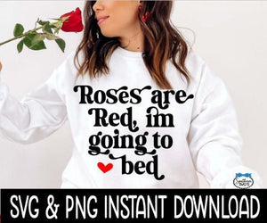 Valentine's Day Roses Are Red I'm Going To Bed SVG File, Valentines Day SVG Instant Download, Cricut Cut Files, Silhouette Cut File Download