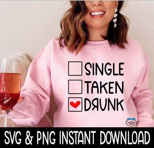 Valentine's Day SVG, Single Taken Drunk SVG, Tee Shirt PnG Instant Download, Cricut Cut Files, Silhouette Cut Files, Print