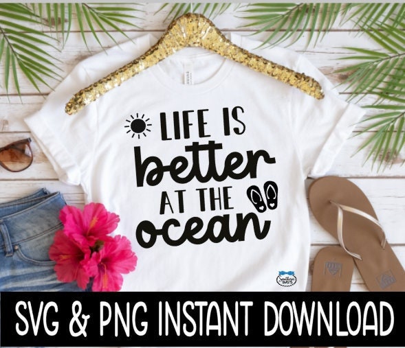 Life Is Better At The Ocean SVG, Beach Tee SVG, Summer Beach SVG Files, Instant Download, Cricut Cut Files, Silhouette Cut Files, Download Print