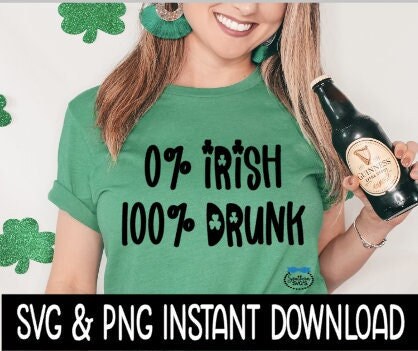 0% Irish 100% Drunk St Patty's Day Wine SvG Instant Download, Cricut Cut Files, Silhouette Cut Files Print0% Irish 100 Percent Drunk, St Patrick's Day SVG, St Pat