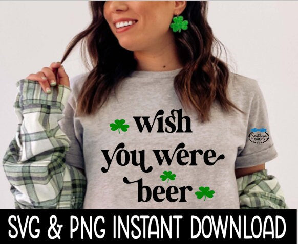 St Patrick's Day SVG, Wish You Were Beer Tee Shirt SVG, Shamrock, St Patty's SvG, Instant Download, Cricut Cut Files, Silhouette Cut Files, Print