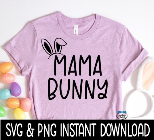Easter SVG, Easter Mama Bunny SvG, Easter Shirt SVG, Easter Tee, Instant Download, Cricut Cut Files, Silhouette Cut File Print