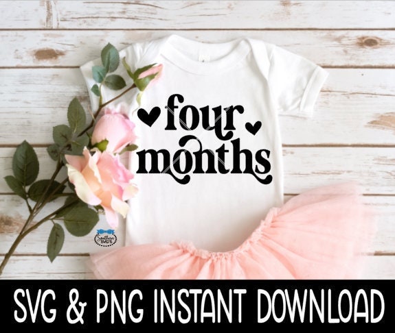 Four Months Baby SvG, 4 Month Baby Month Milestone Baby Bodysuit SVG, Instant Download, Cricut Cut Files, Silhouette Cut Files, Print